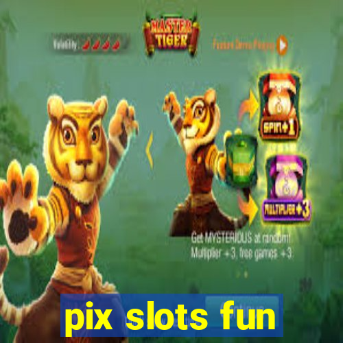 pix slots fun